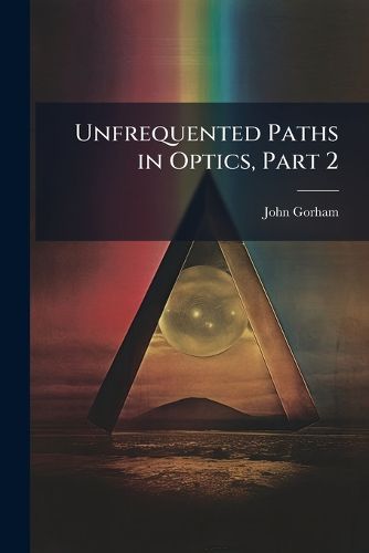Cover image for Unfrequented Paths in Optics, Part 2