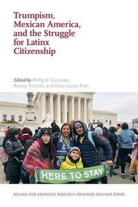 Cover image for Trumpism, Mexican America, and the Struggle for Latinx Citizenship