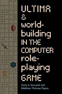 Cover image for Ultima and Worldbuilding in the Computer Role-Playing Game