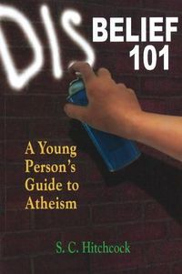 Cover image for Disbelief 101: A Young Person's Guide to Atheism