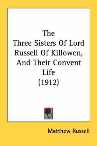 The Three Sisters of Lord Russell of Killowen, and Their Convent Life (1912)