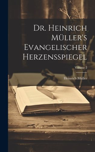 Cover image for Dr. Heinrich Mueller's Evangelischer Herzensspiegel; Volume 2
