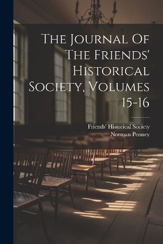 The Journal Of The Friends' Historical Society, Volumes 15-16