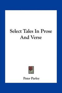 Cover image for Select Tales in Prose and Verse