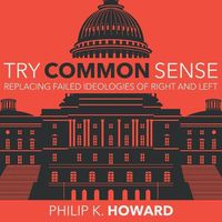 Cover image for Try Common Sense: Replacing the Failed Ideologies of Right and Left