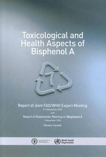 Cover image for Toxicological and health aspects of Bisphenol A: report of a Joint FAO/WHO Expert Meeting