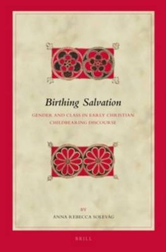 Cover image for Birthing Salvation: Gender and Class in Early Christian Childbearing Discourse