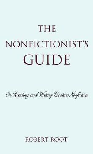 The Nonfictionist's Guide: On Reading and Writing Creative Nonfiction