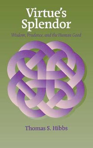 Cover image for Virtue's Splendor: Wisdom, Prudence, and the Human Good