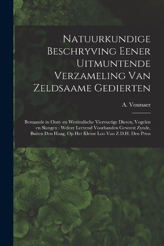 Cover image for Natuurkundige beschryving eener uitmuntende verzameling van zeldsaame gedierten