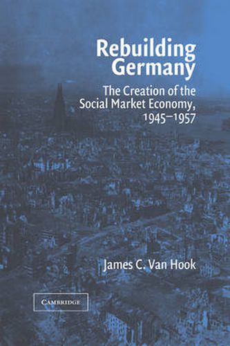 Cover image for Rebuilding Germany: The Creation of the Social Market Economy, 1945-1957