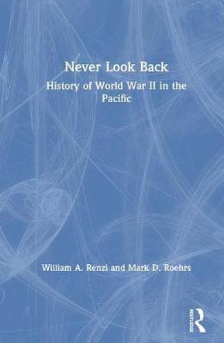 Cover image for Never Look Back: A History of World War II in the Pacific