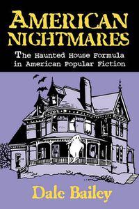 Cover image for American Nightmares-The Haunted House Formula In American Popular Fiction