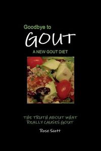 Cover image for Goodbye To Gout A New Gout Diet