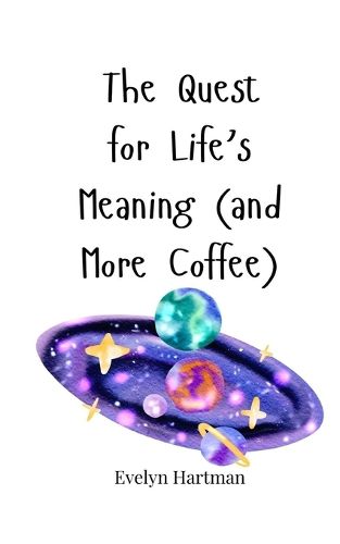 Cover image for The Quest for Life's Meaning (and More Coffee)