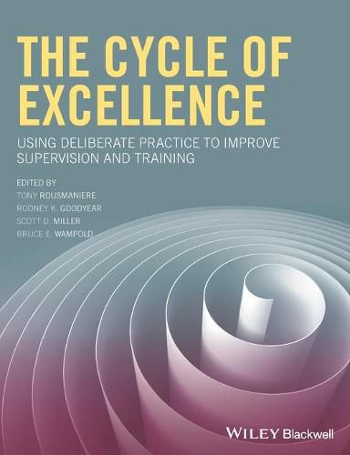 The Cycle of Excellence - Using Deliberate Practice to Improve Supervision and Training