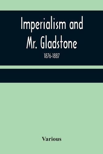 Cover image for Imperialism and Mr. Gladstone; 1876-1887