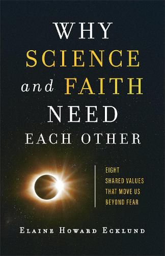 Cover image for Why Science and Faith Need Each Other - Eight Shared Values That Move Us beyond Fear