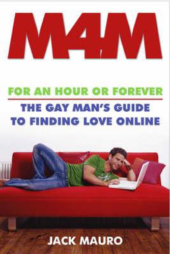 M4m: For an Hour or Forever - The Gay Man's Guide to Finding Love Online