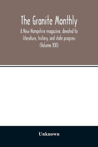 Cover image for The Granite monthly, a New Hampshire magazine, devoted to literature, history, and state progress (Volume XXI)