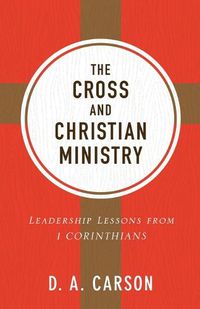 Cover image for The Cross and Christian Ministry: Leadership Lessons from 1 Corinthians