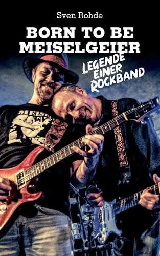 Cover image for Born To Be Meiselgeier: Legende einer Rockband