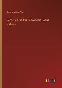 Cover image for Report on the Pharmacopoeias of All Nations