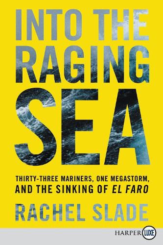 Cover image for Into the Raging Sea: Thirty-Three Mariners, One Megastorm, and the Sinking of El Faro