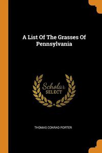 Cover image for A List of the Grasses of Pennsylvania