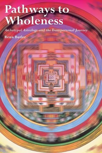 Cover image for Pathways to Wholeness: Archetypal Astrology and the Transpersonal Journey