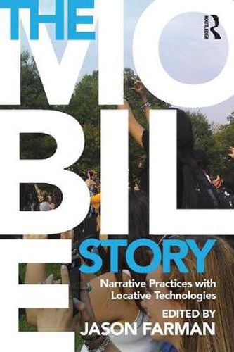 Cover image for The Mobile Story: Narrative Practices with Locative Technologies