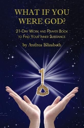 Cover image for What If You Were God?: 21-Day Work And Prayer Book To Find Your Inner Substance