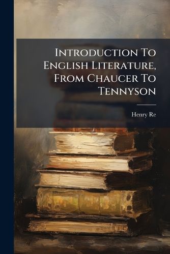 Cover image for Introduction To English Literature, From Chaucer To Tennyson