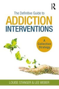 Cover image for The Definitive Guide to Addiction Interventions: A Collective Strategy