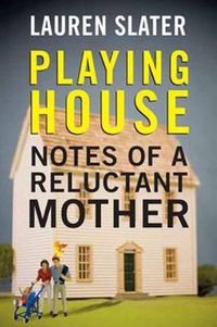 Cover image for Playing House: Notes of a Reluctant Mother