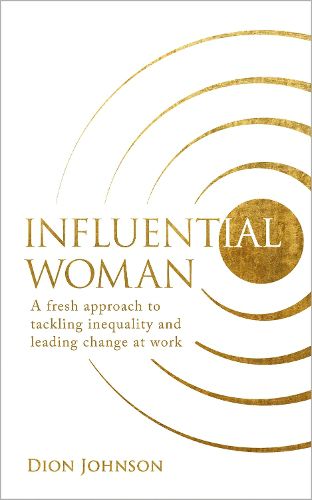 Cover image for Influential Woman: A Fresh Approach to Tackling Inequality and Leading Change at Work