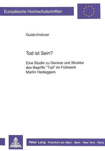 Cover image for Tod Ist Sein?: Eine Studie Zu Genese Und Struktur Des Begriffs -Tod- Im Fruehwerk Martin Heideggers