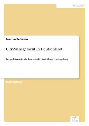 Cover image for City-Management in Deutschland: Perspektiven fur die Innenstadtentwicklung von Augsburg