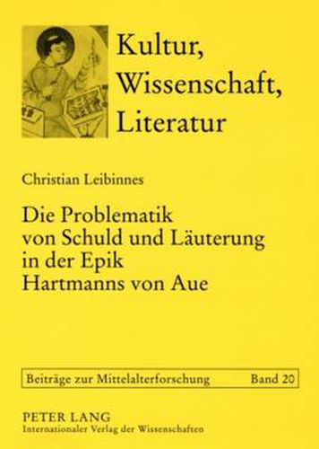 Die Problematik Von Schuld Und Laeuterung in Der Epik Hartmanns Von Aue