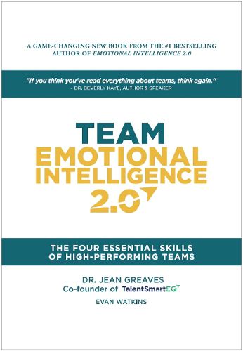 Team Emotional Intelligence 2.0: The Four Essential Skills of High Performing Teams