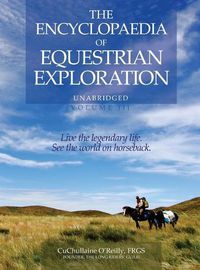 Cover image for The Encyclopaedia of Equestrian Exploration Volume III: A study of the Geographic and Spiritual Equestrian Journey, based upon the philosophy of Harmonious Horsemanship