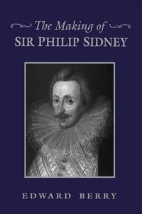 Cover image for The Making of Sir Philip Sidney