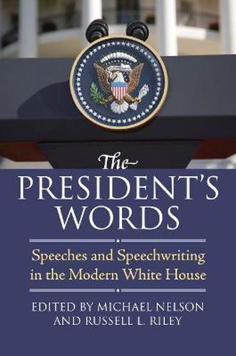 Cover image for The President's Words: Speeches and Speechwriting in the Modern White House