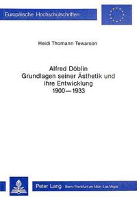 Cover image for Alfred Doeblin - Grundlagen Seiner Aesthetik Und Ihre Entwicklung 1900-1933