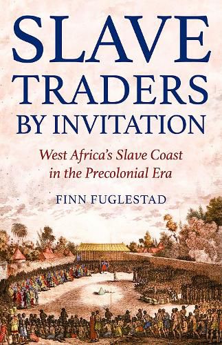 Cover image for Slave Traders by Invitation: West Africa's Slave Coast in the Precolonial Era