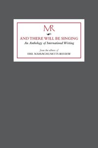 Cover image for And there will be singing: An Anthology of International Writing from the editors of  The Massachusetts Review