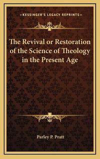 Cover image for The Revival or Restoration of the Science of Theology in the Present Age