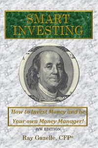 Cover image for Smart Investing: (B/W Ed.) How to Invest Money and be Your own Money Manager!