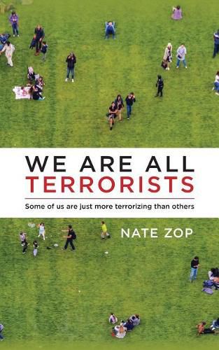 Cover image for We Are All Terrorists: Some of us are just more terrorizing than others