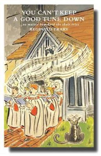 Cover image for You Can't Keep a Good Tune Down: No Matter How Hard the Choir Tries